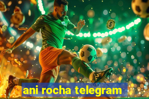 ani rocha telegram